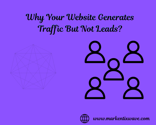why your website generates traffic but not leads