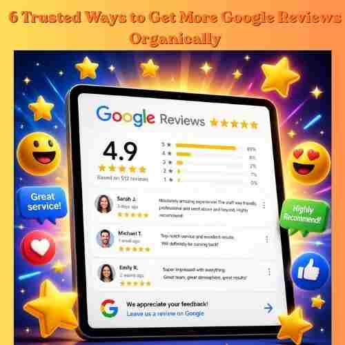 6 Trusted Ways to Get More Google Reviews Organically 6 trusted ways to get more google reviews organically (1) (1)